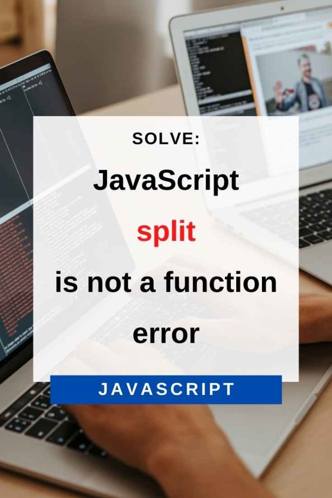 how to solve javascript split is not a function error