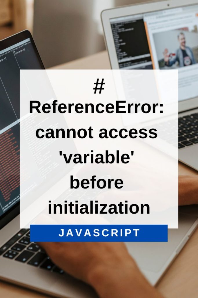 how to fix cannot access 'variable' before initialization error in JavaScript