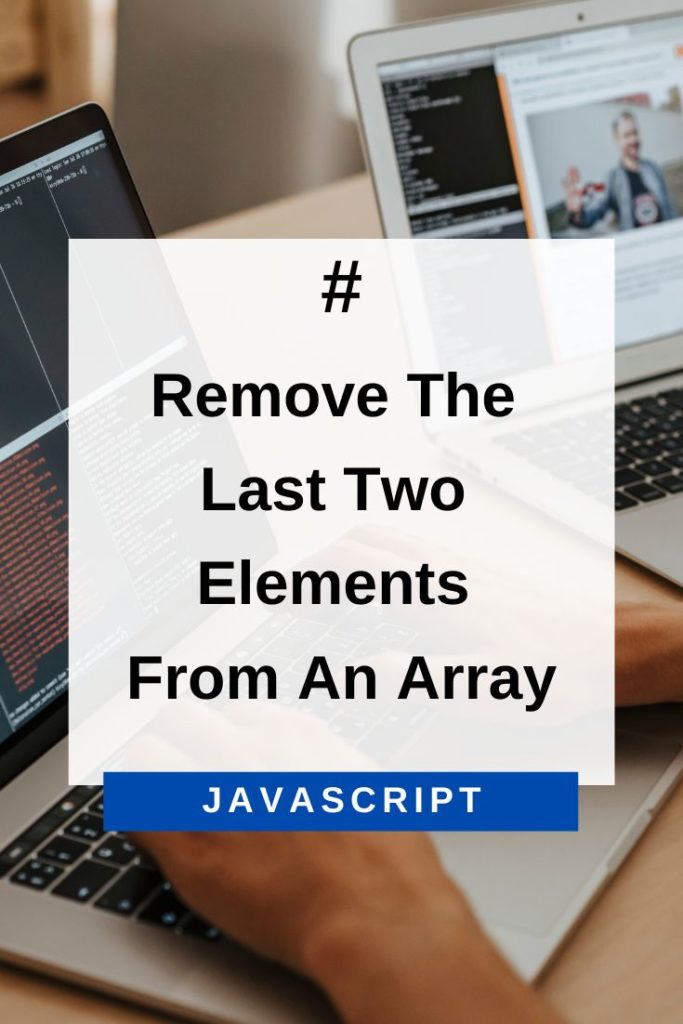remove the last two elements from an array in JavaScript