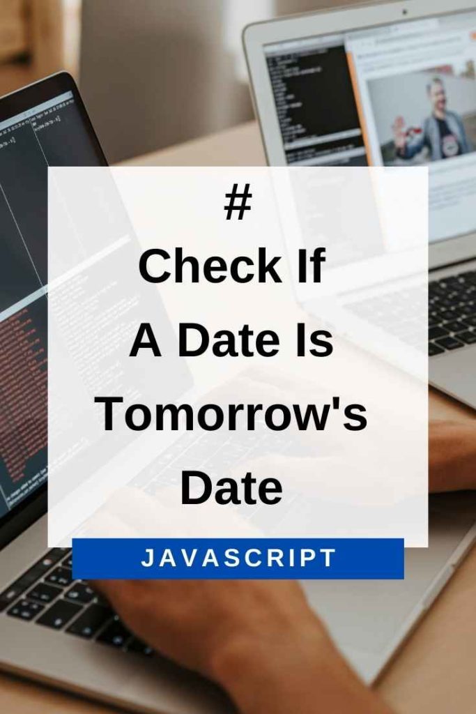 check if a date is tomorrow's date using javascript