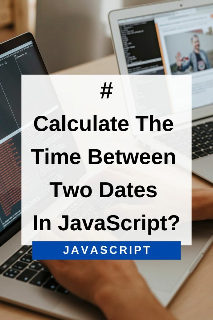how to calculate the time between two dates in javascript