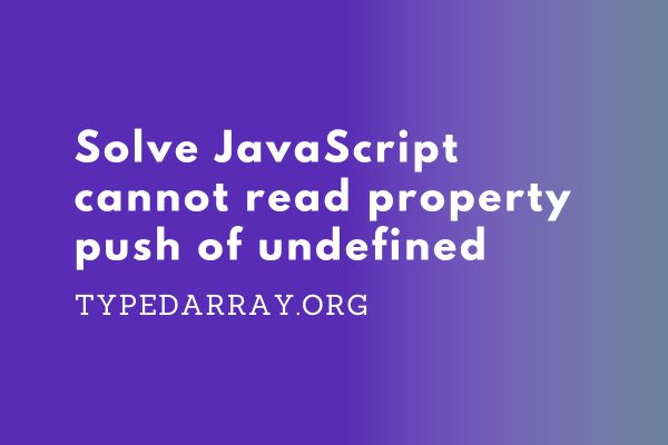 cannot read property push of undefined in JavaScript