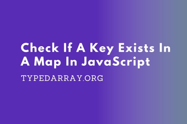 check if a key exists in a map in JavaScript