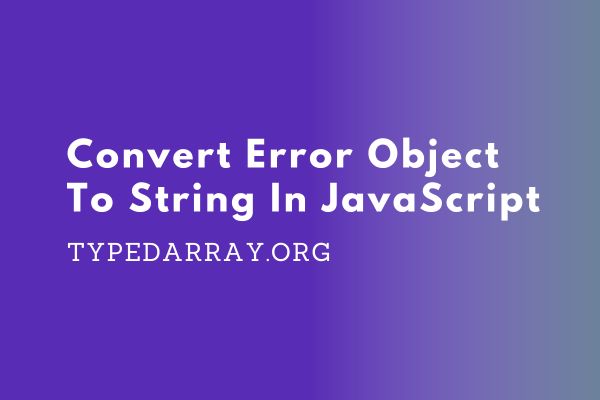 convert error object to a string in JavaScript