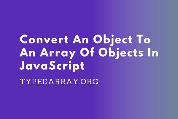 convert an object to an array of objects in JavaScript
