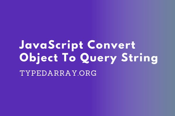 convert object to query string in javascript