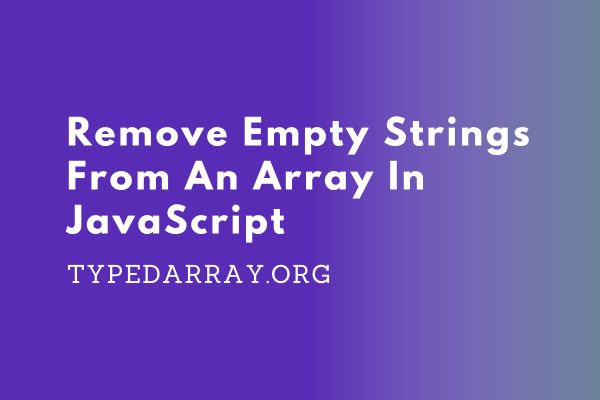 remove empty strings from an array in JavaScript
