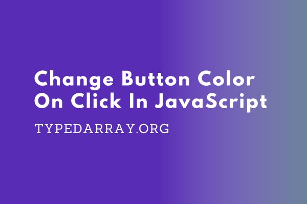 how to change button color on click in JavaScript