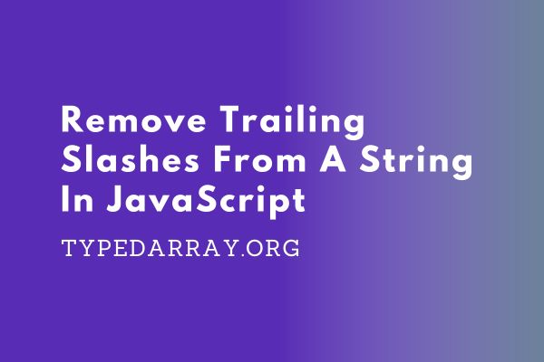 how to remove trailing slashes from a string in JavaScript